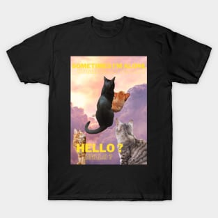 Sometimes I am alone, sometimes I am not, Hello? T-Shirt